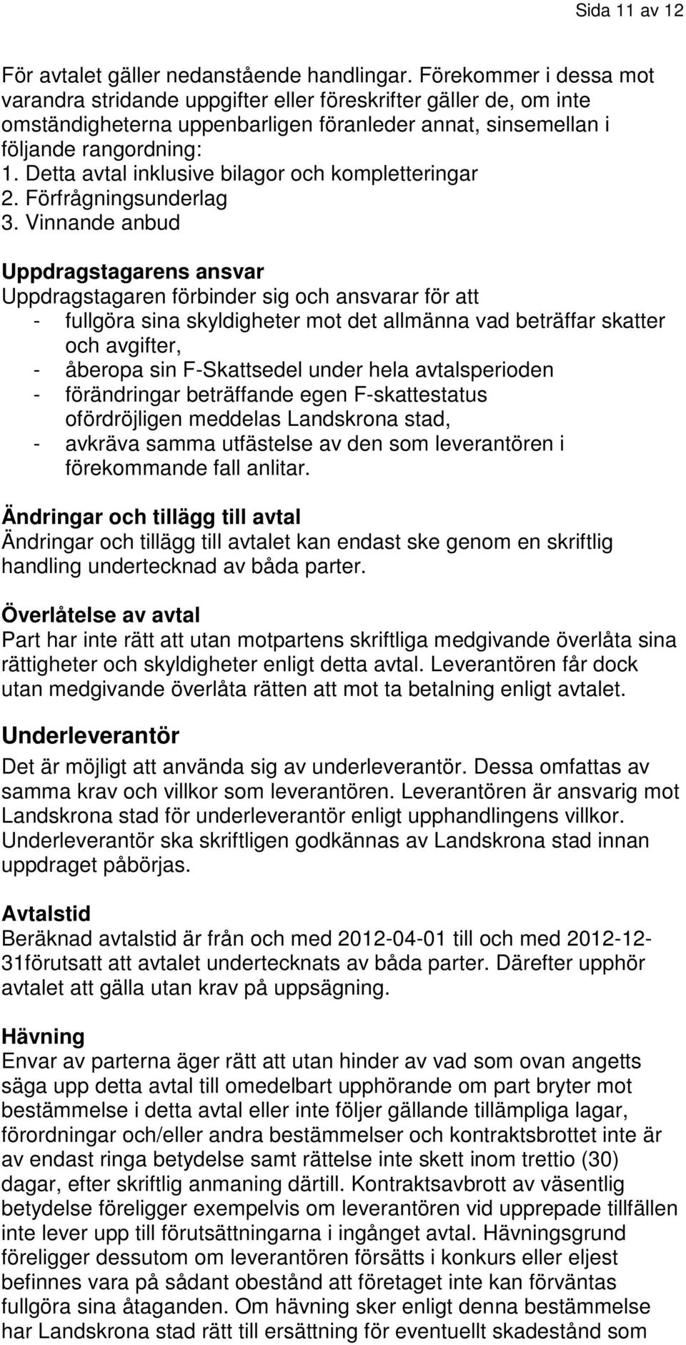 Detta avtal inklusive bilagor och kompletteringar 2. Förfrågningsunderlag 3.