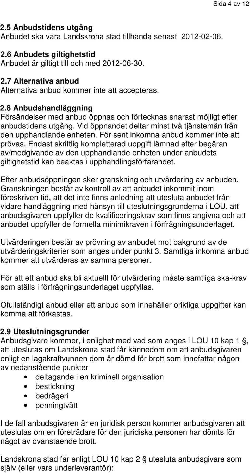 För sent inkomna anbud kommer inte att prövas.