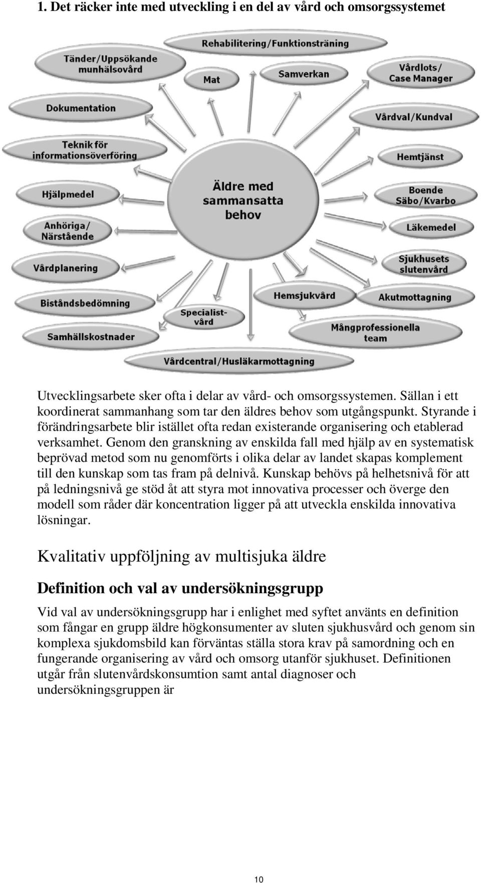 Genom den granskning av enskilda fall med hjälp av en systematisk beprövad metod som nu genomförts i olika delar av landet skapas komplement till den kunskap som tas fram på delnivå.