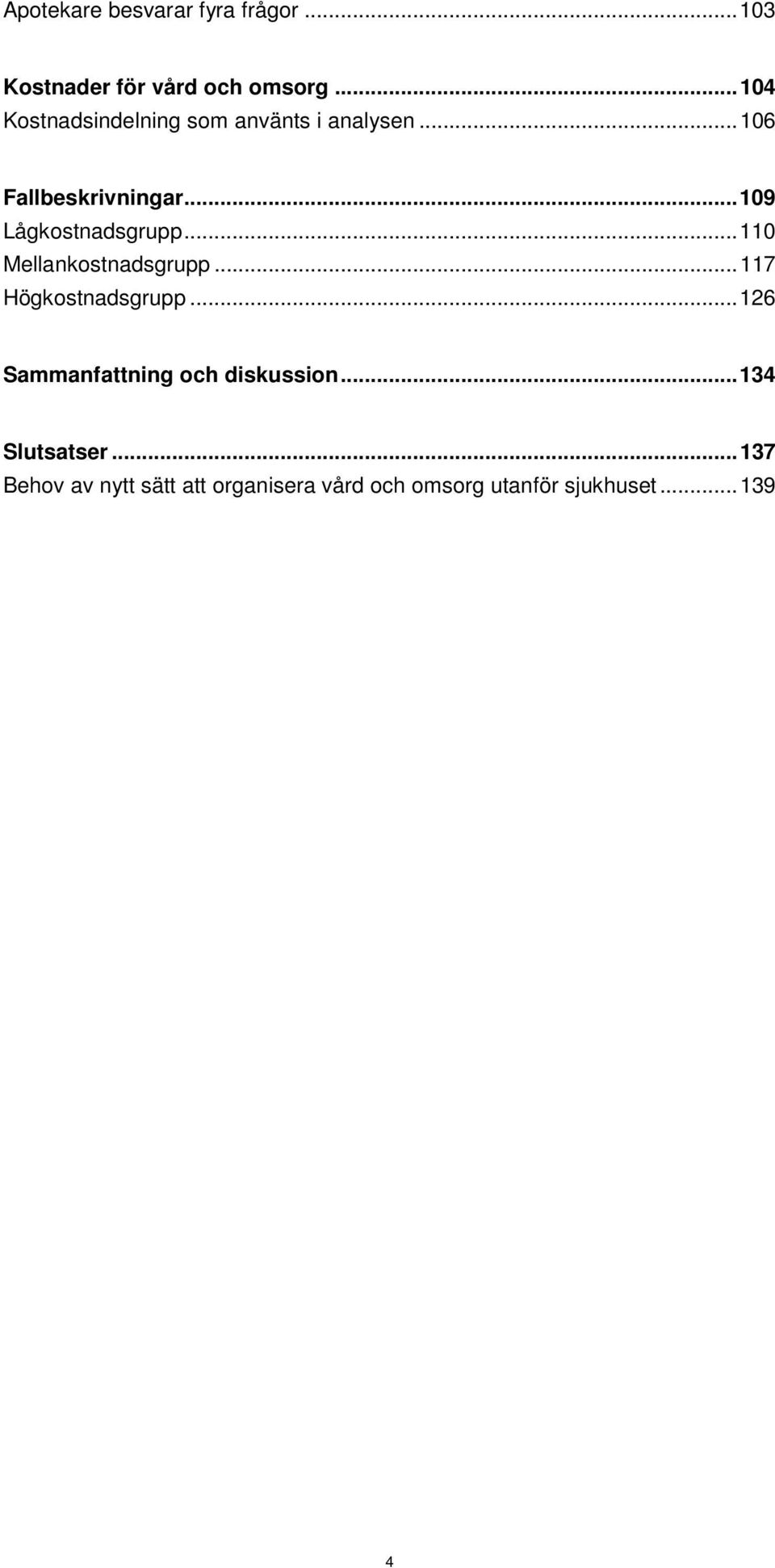 .. 109 Lågkostnadsgrupp... 110 Mellankostnadsgrupp... 117 Högkostnadsgrupp.