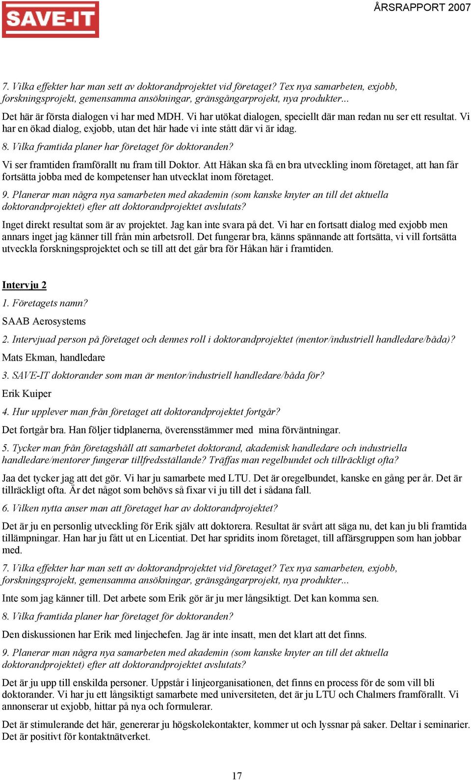 Vilka framtida planer har företaget för doktoranden? Vi ser framtiden framförallt nu fram till Doktor.