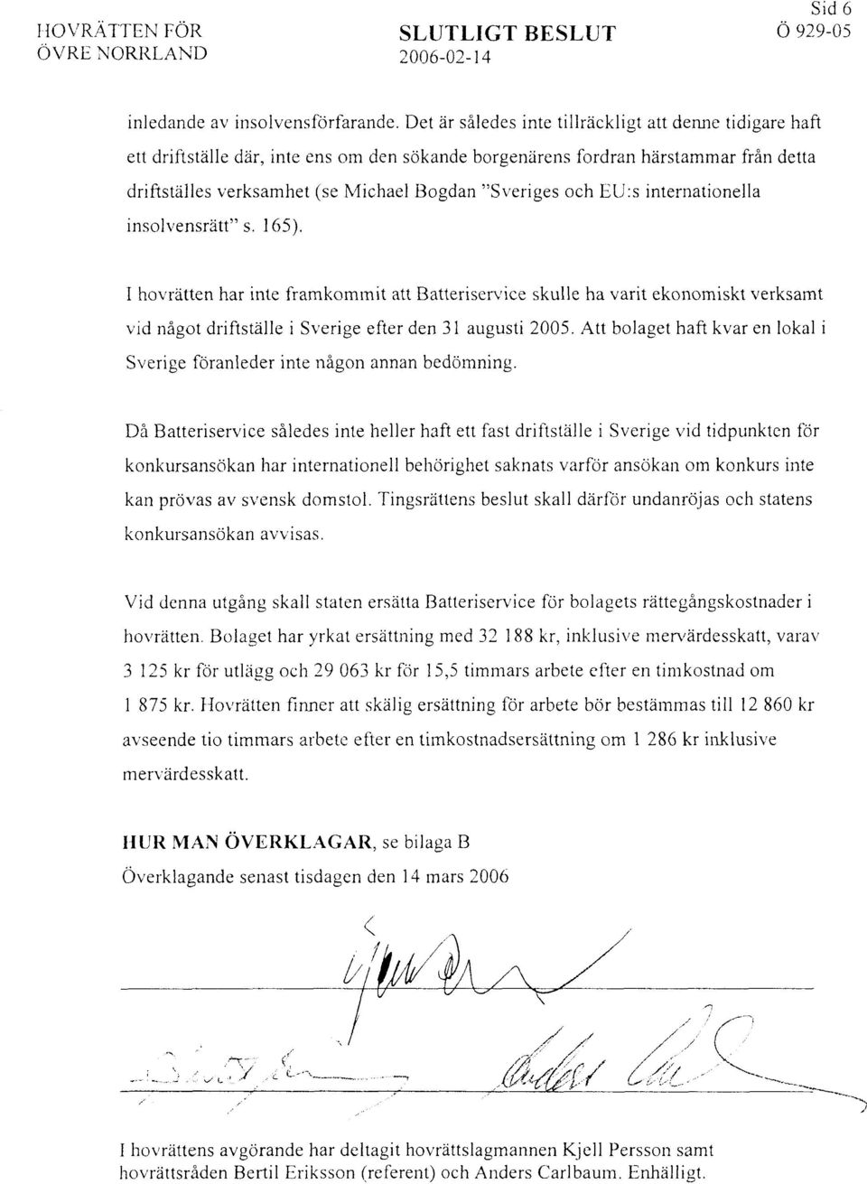 och EU:s internationella insol\,ensrättn s. 165). I hovrätten har inte framkominit att Batteriservice skulle ha varit ekonomiskt verksamt vid något driftstalle i Sverige efter den 31 augusti 2005.