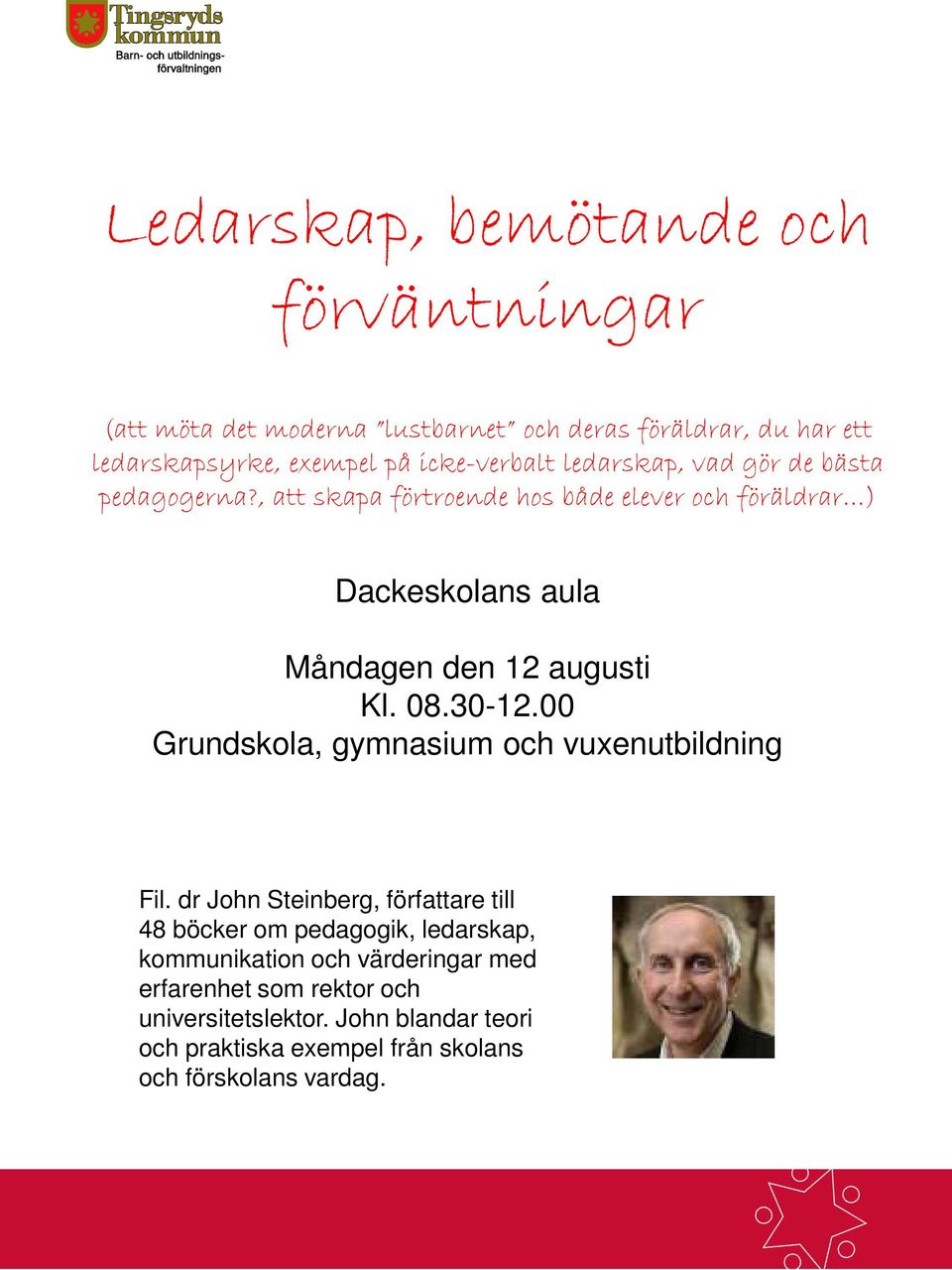 , att skapa förtroende hos både elever och föräldrar ) Dackeskolans aula Måndagen den 12 augusti Kl. 08.30-12.