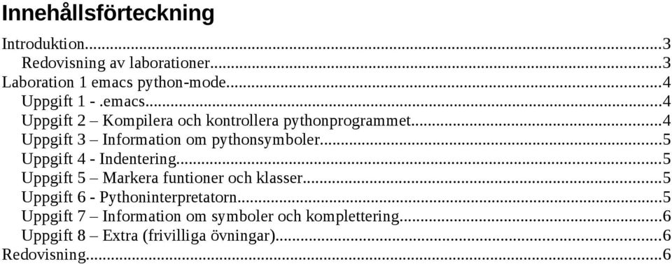 ..4 Uppgift 3 Information om pythonsymboler...5 Uppgift 4 - Indentering.