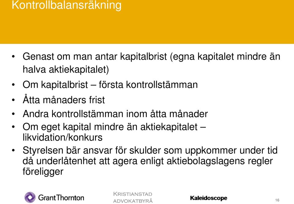 inom åtta månader Om eget kapital mindre än aktiekapitalet likvidation/konkurs Styrelsen bär