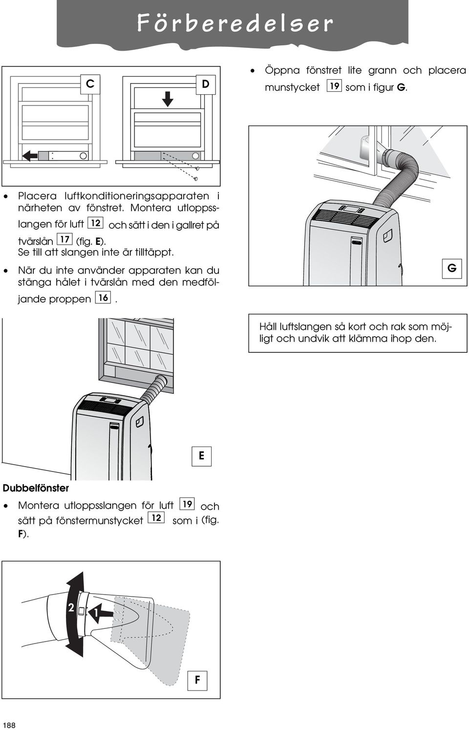 Montera utloppsslangen för luft 12 och sätt i den i gallret på tvärslån 17 (fig. E). Se till att slangen inte är tilltäppt.