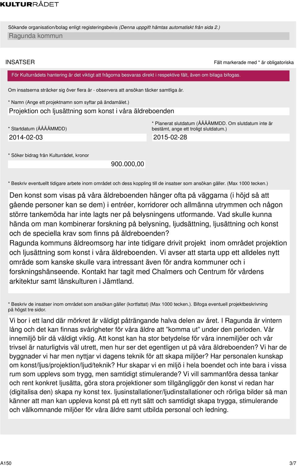 ) 215-2-28 * Söker bidrag från Kulturrådet, kronor 9., * Beskriv eventuellt tidigare arbete inom området och dess koppling till de insatser som ansökan gäller. (Max 1 tecken.