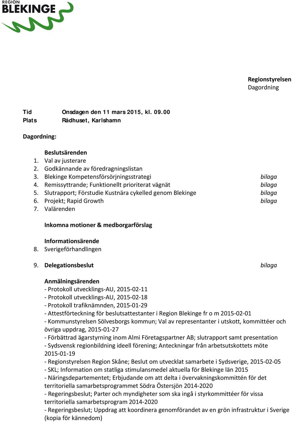 Projekt; Rapid Growth bilaga 7. Valärenden Inkomna motioner & medborgarförslag Informationsärende 8. Sverigeförhandlingen 9.