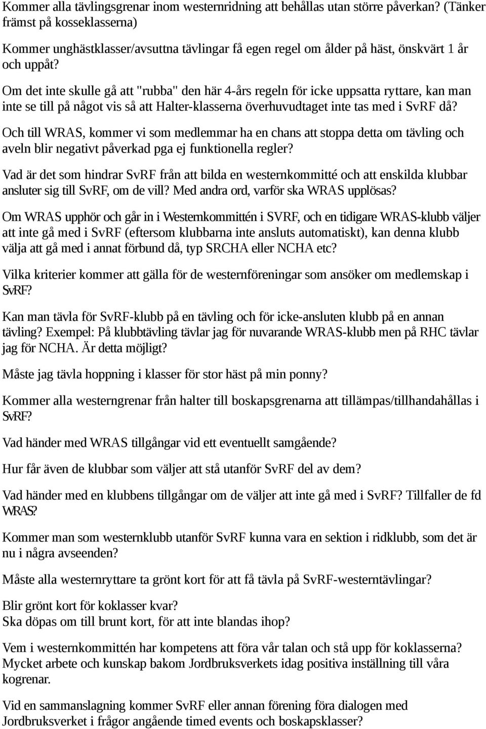 Om det inte skulle gå att "rubba" den här 4-års regeln för icke uppsatta ryttare, kan man inte se till på något vis så att Halter-klasserna överhuvudtaget inte tas med i SvRF då?