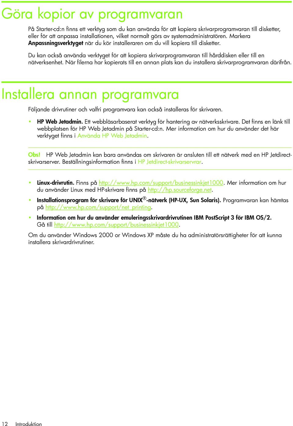 Du kan också använda verktyget för att kopiera skrivarprogramvaran till hårddisken eller till en nätverksenhet.