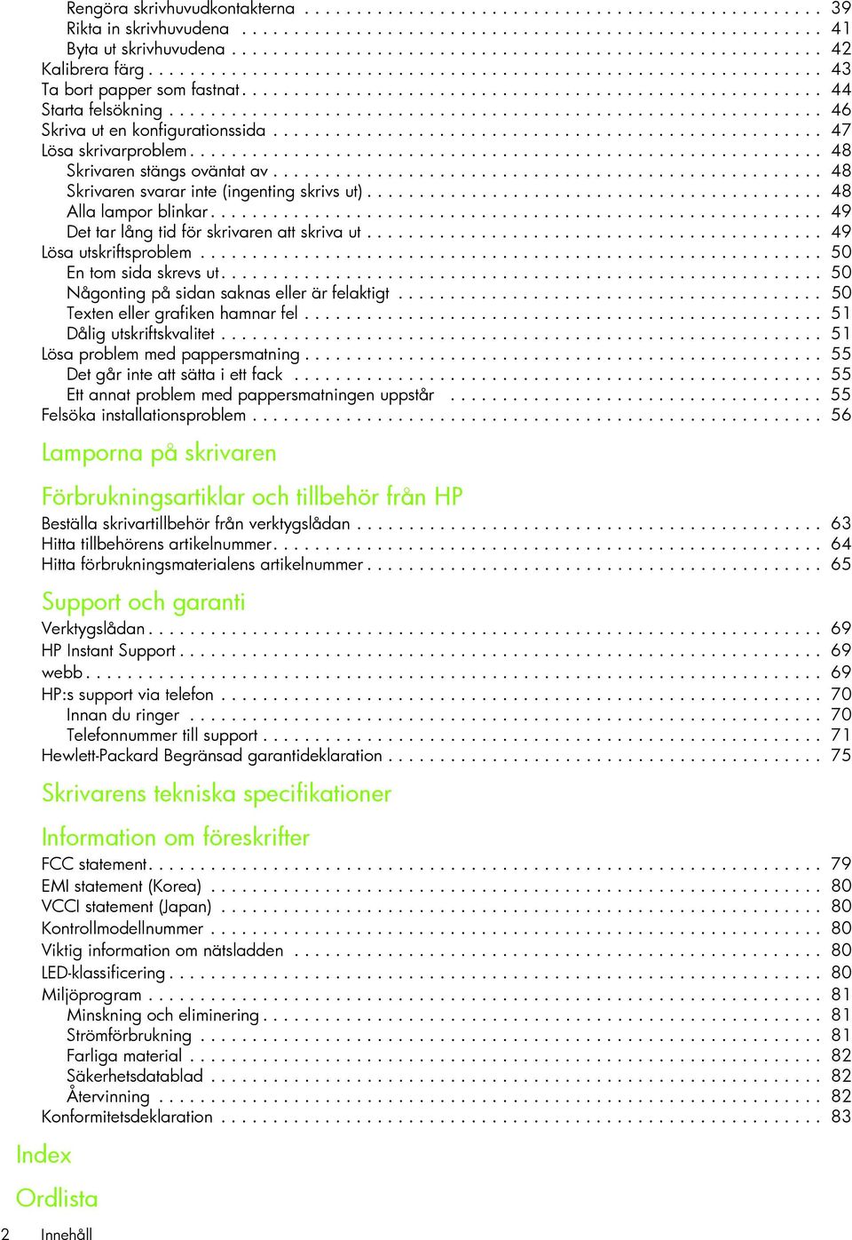 .............................................................. 46 Skriva ut en konfigurationssida..................................................... 47 Lösa skrivarproblem.