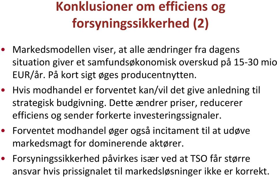 Hvis modhandel er forventet kan/vil det give anledning til strategisk budgivning.