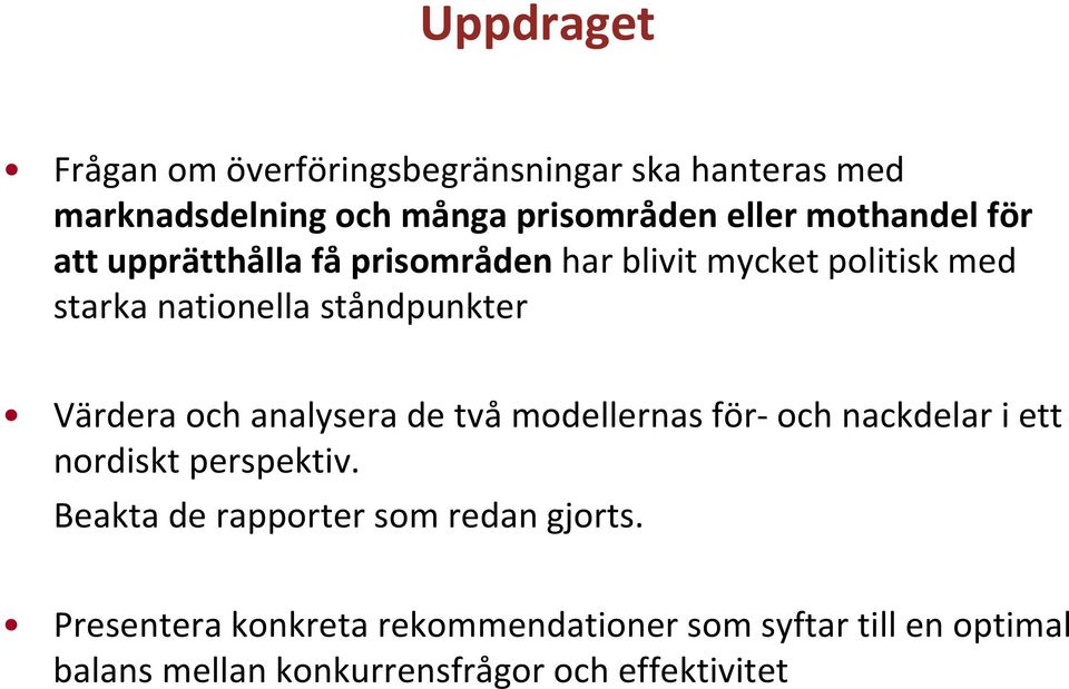 Värdera och analysera de två modellernas för och nackdelar i ett nordiskt perspektiv.