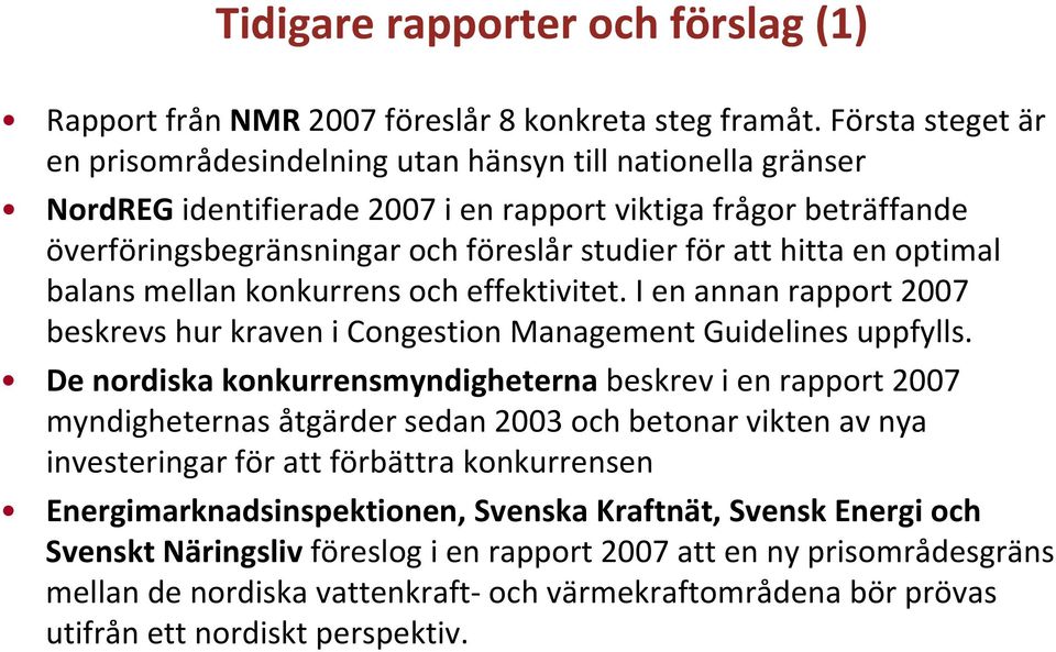 hitta en optimal balans mellan konkurrens och effektivitet. I en annan rapport 2007 beskrevs hur kraven i Congestion Management Guidelines uppfylls.