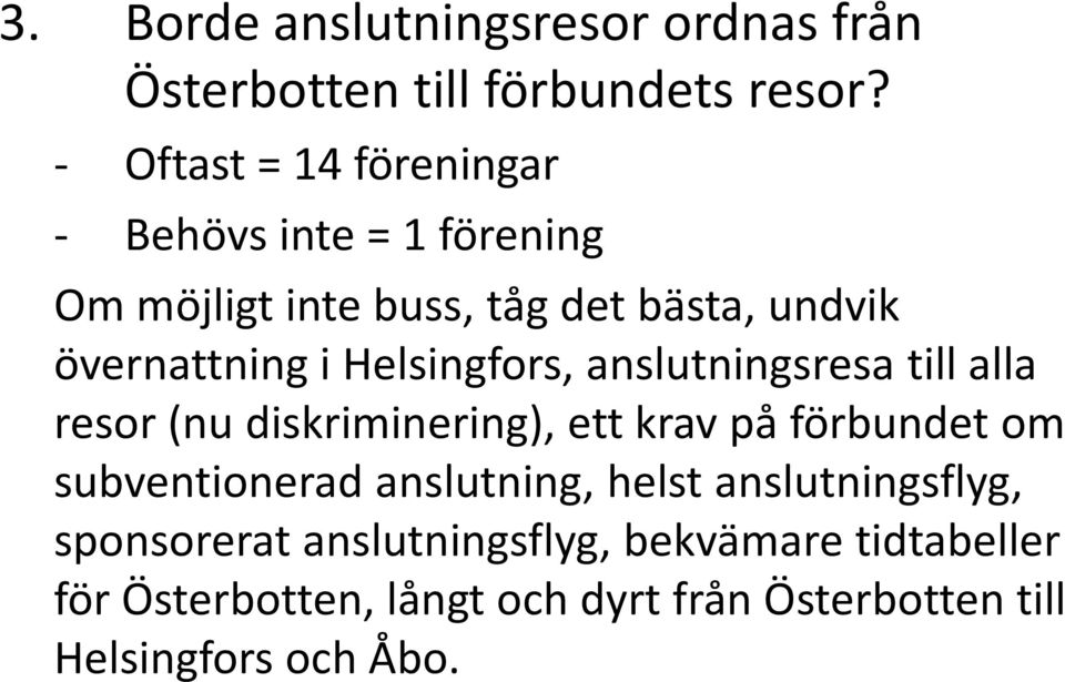 Helsingfors, anslutningsresa till alla resor (nu diskriminering), ett krav på förbundet om subventionerad