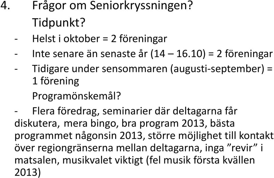 - Flera föredrag, seminarier där deltagarna får diskutera, mera bingo, bra program 2013, bästa programmet någonsin