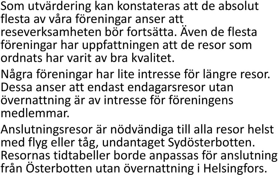 Några föreningar har lite intresse för längre resor.