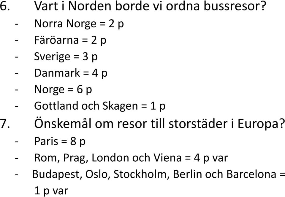 6 p - Gottland och Skagen = 1 p 7. Önskemål om resor till storstäder i Europa?