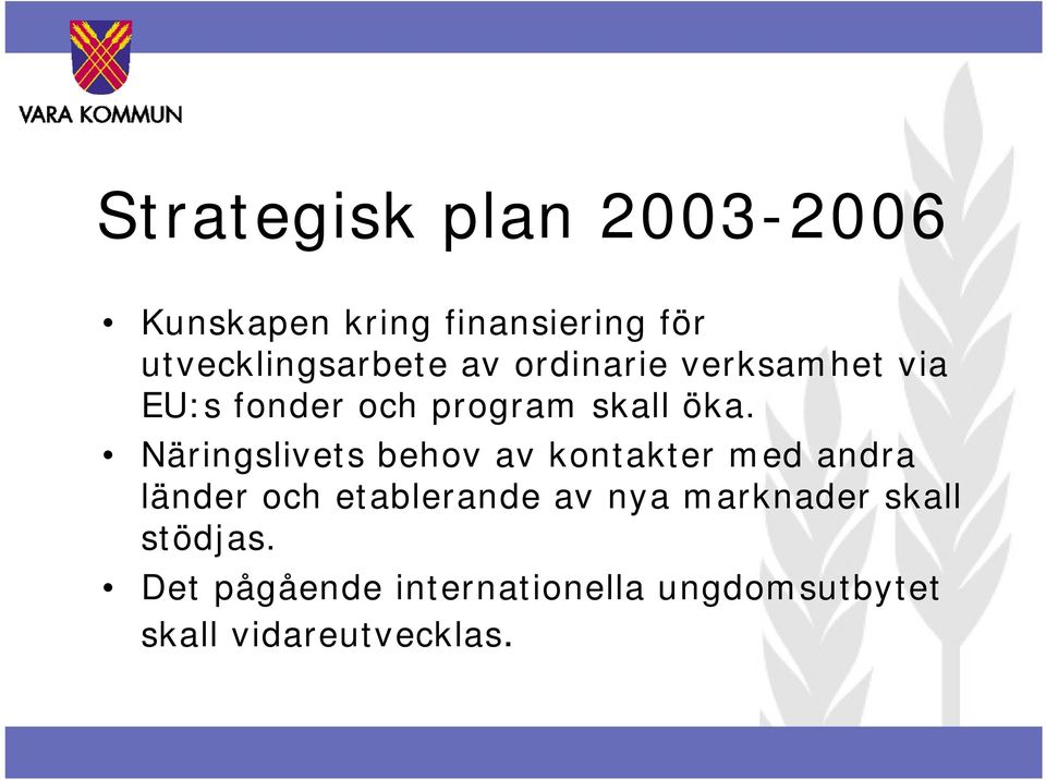 öka. Näringslivets behov av kontakter med andra länder och etablerande av