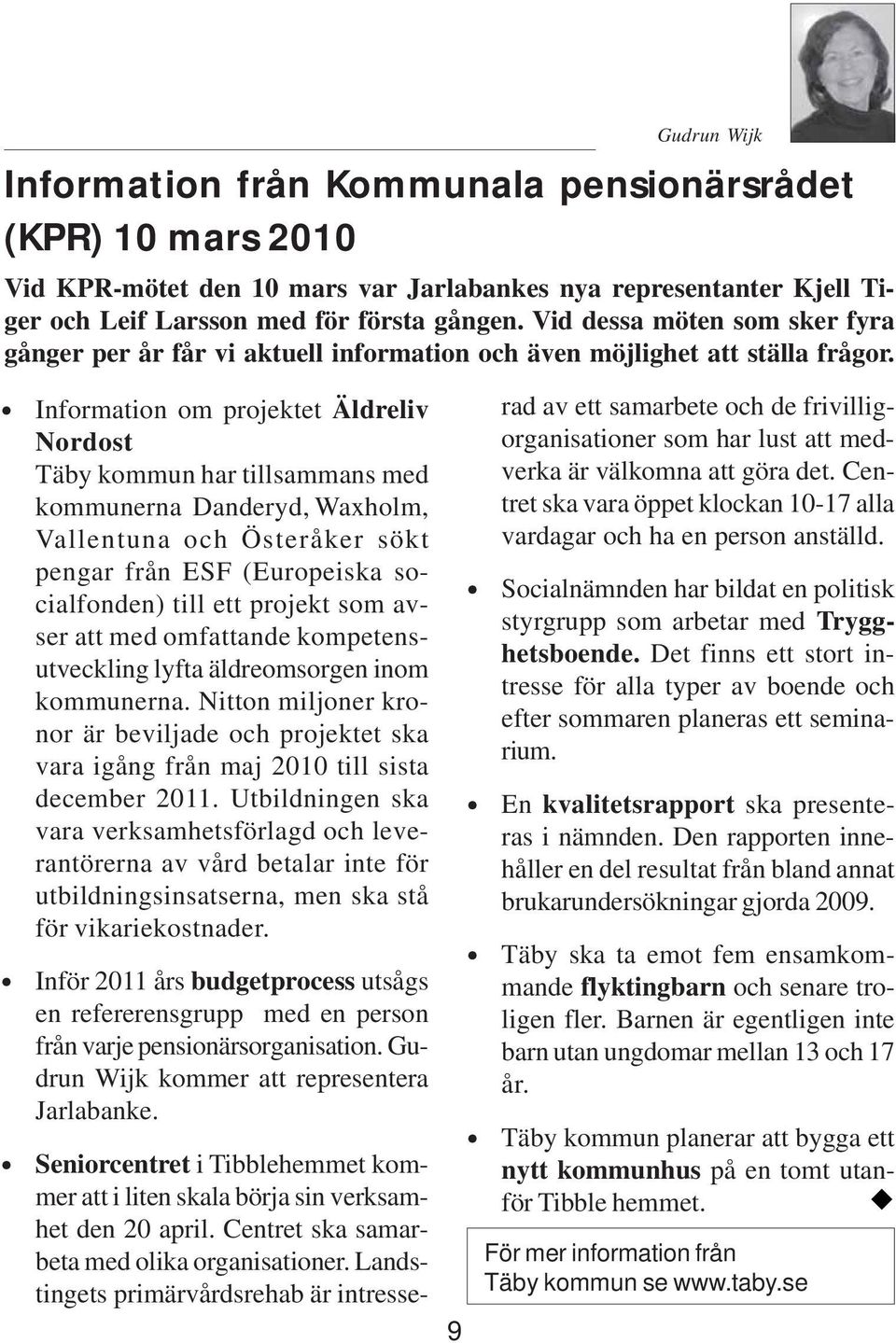 Information om projektet Äldreliv Nordost Täby kommun har tillsammans med kommunerna Danderyd, Waxholm, Vallentuna och Österåker sökt pengar från ESF (Europeiska socialfonden) till ett projekt som