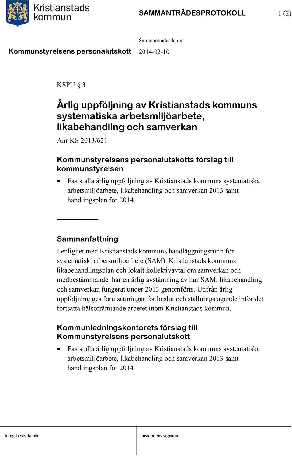 Sammanfattning I enlighet med Kristianstads kommuns handläggningsrutin för systematiskt arbetsmiljöarbete (SAM), Kristianstads kommuns likabehandlingsplan och lokalt kollektivavtal om samverkan och