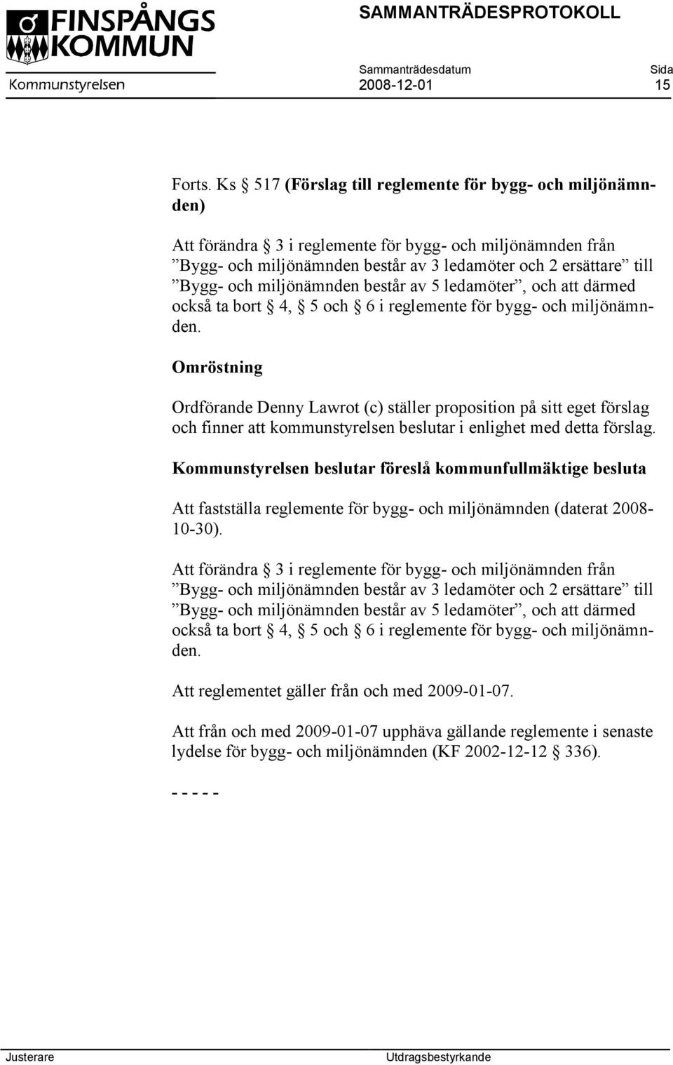 miljönämnden består av 5 ledamöter, och att därmed också ta bort 4, 5 och 6 i reglemente för bygg- och miljönämnden.