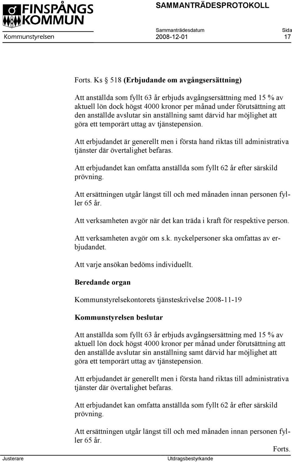 avslutar sin anställning samt därvid har möjlighet att göra ett temporärt uttag av tjänstepension.