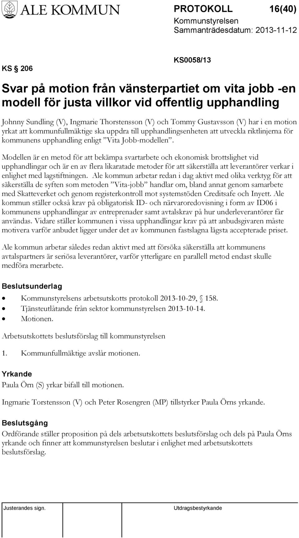 Modellen är en metod för att bekämpa svartarbete och ekonomisk brottslighet vid upphandlingar och är en av flera likaratade metoder för att säkerställa att leverantörer verkar i enlighet med