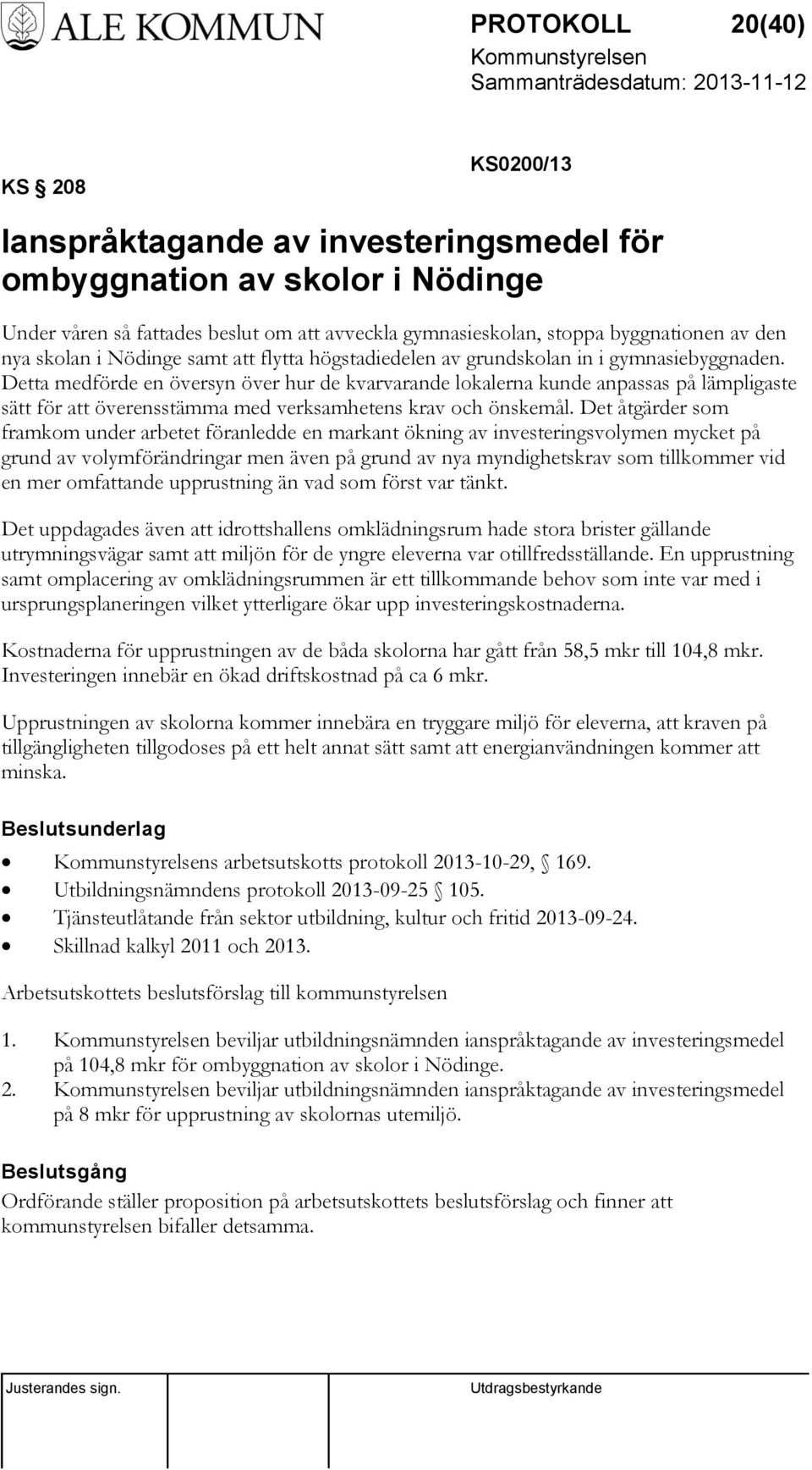 Detta medförde en översyn över hur de kvarvarande lokalerna kunde anpassas på lämpligaste sätt för att överensstämma med verksamhetens krav och önskemål.