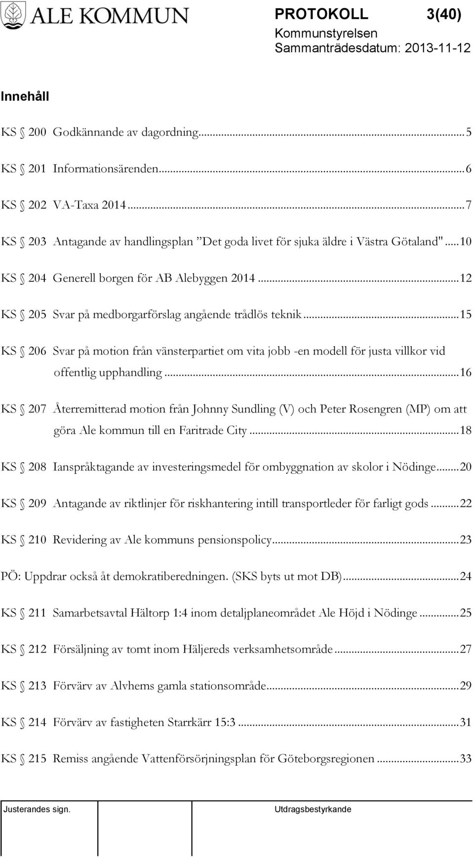 .. 15 KS 206 Svar på motion från vänsterpartiet om vita jobb -en modell för justa villkor vid offentlig upphandling.