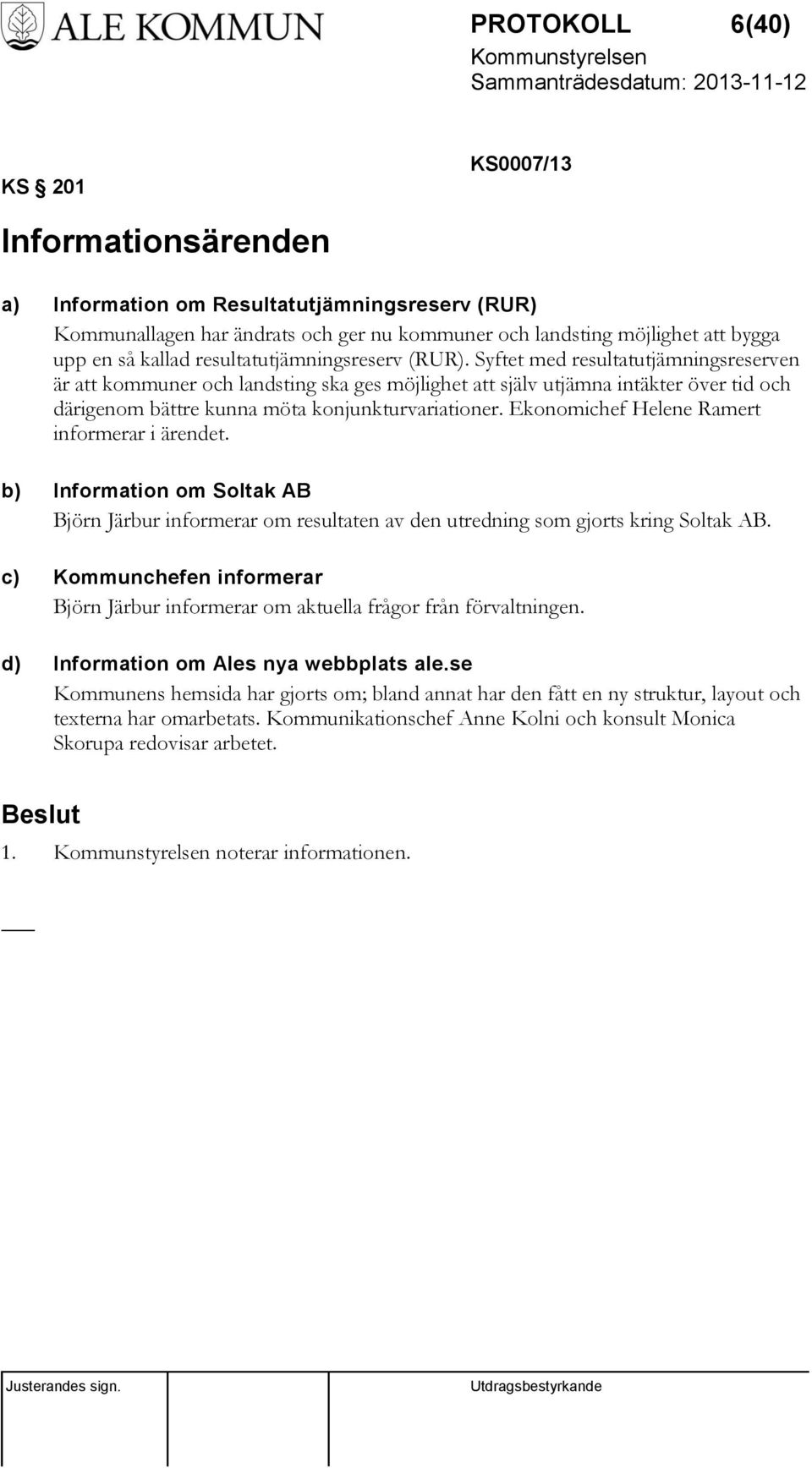 Syftet med resultatutjämningsreserven är att kommuner och landsting ska ges möjlighet att själv utjämna intäkter över tid och därigenom bättre kunna möta konjunkturvariationer.