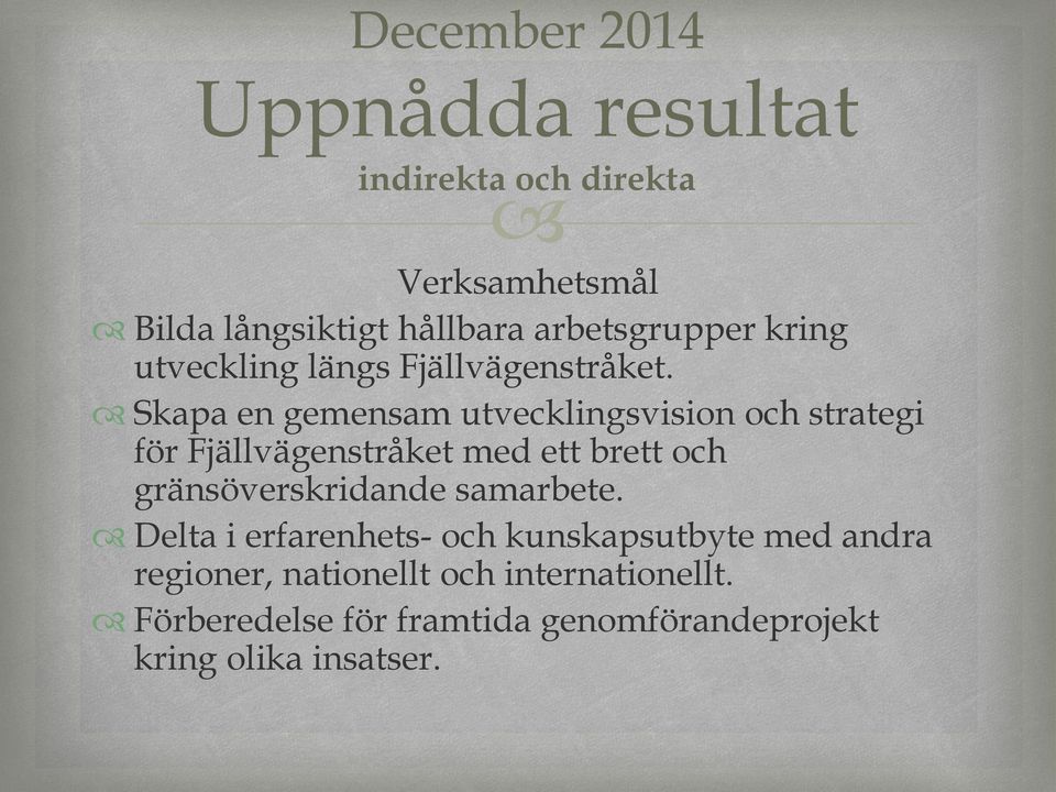 Skapa en gemensam utvecklingsvision och strategi för Fjällvägenstråket med ett brett och gränsöverskridande