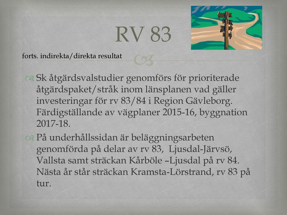 indirekta/direkta resultat RV 83 På underhållssidan är beläggningsarbeten genomförda på delar av rv 83,