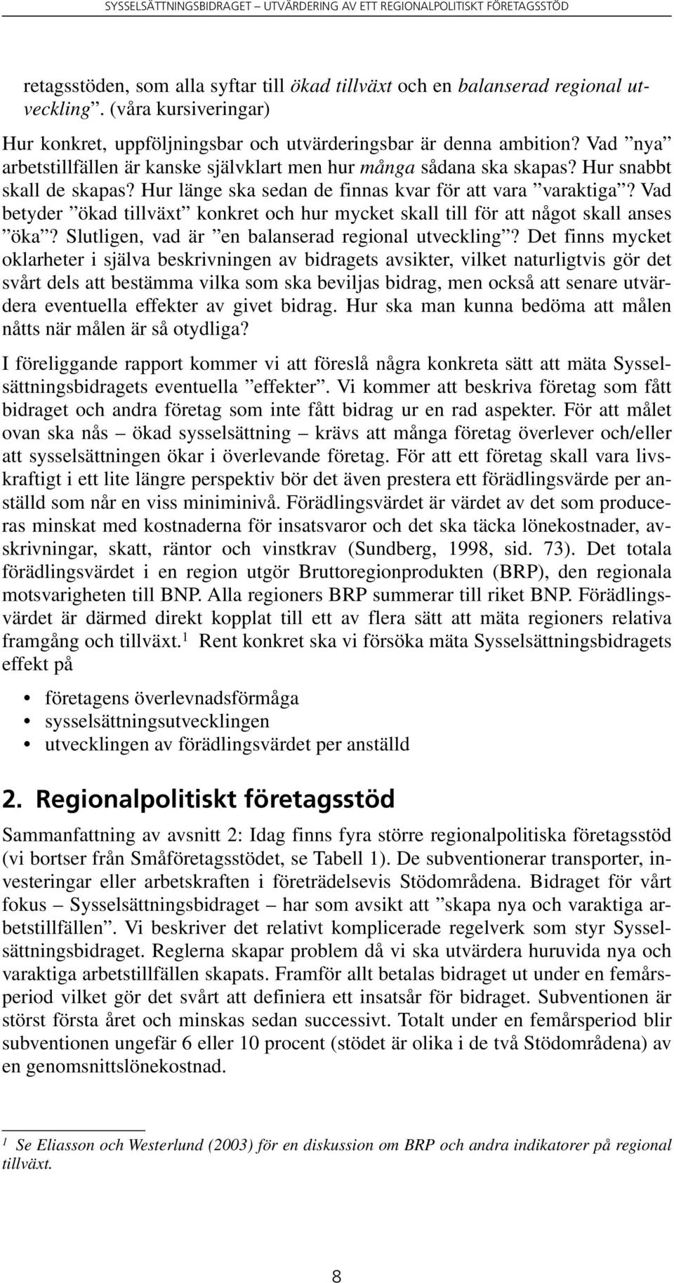 Vad betyder ökad tillväxt konkret och hur mycket skall till för att något skall anses öka? Slutligen, vad är en balanserad regional utveckling?