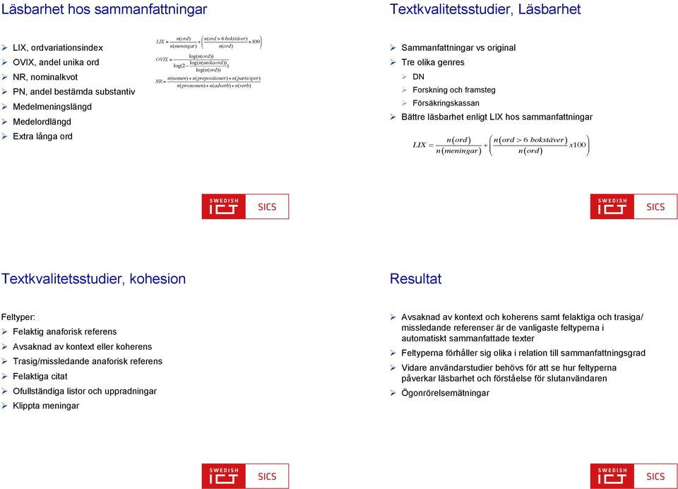 n(pronomen)+ n(adverb)+ n(verb)! Sammanfattningar vs original! Tre olika genres! DN! Forskning och framsteg! Försäkringskassan!