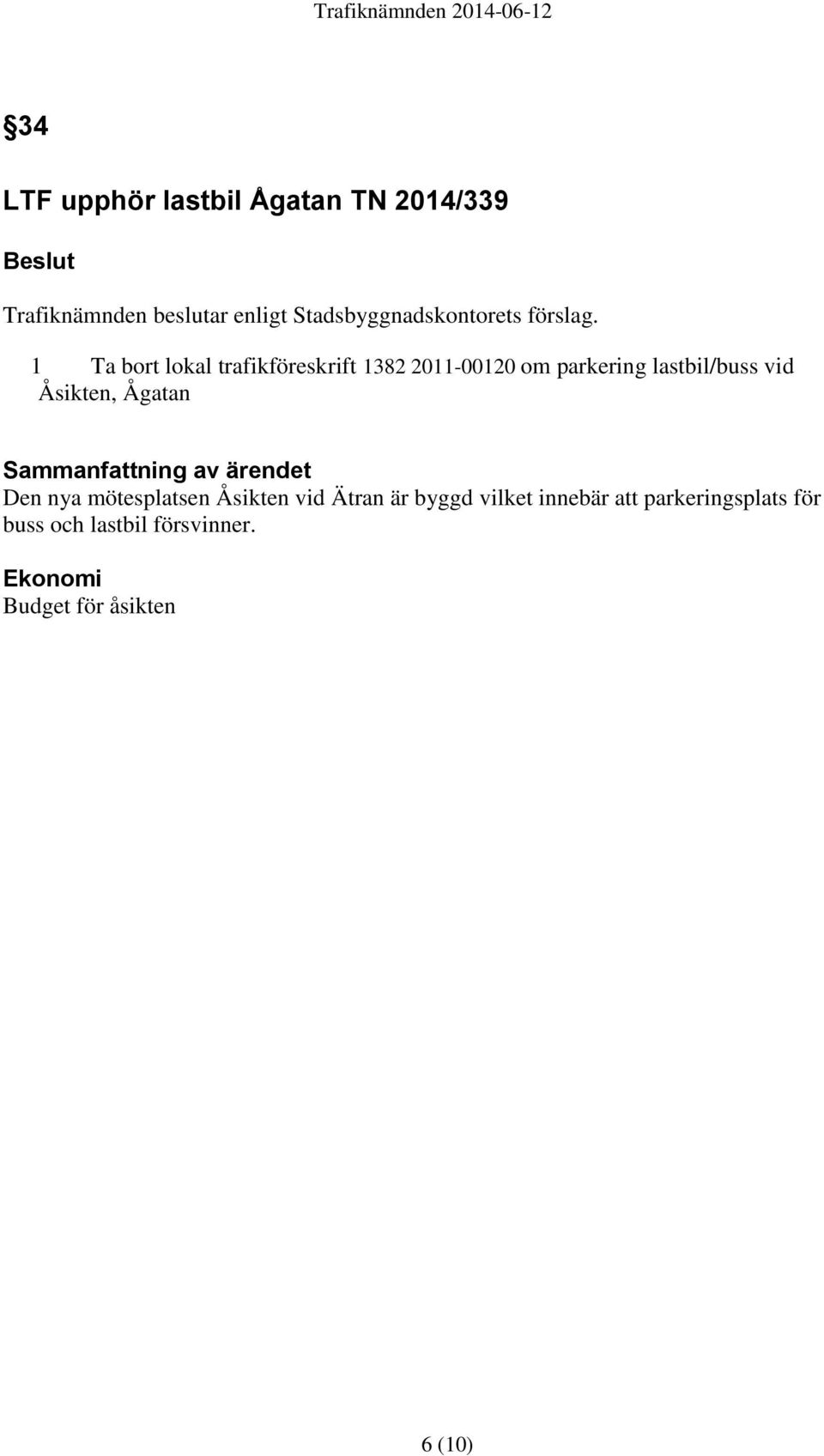1 Ta bort lokal trafikföreskrift 1382 2011-00120 om parkering lastbil/buss vid Åsikten, Ågatan
