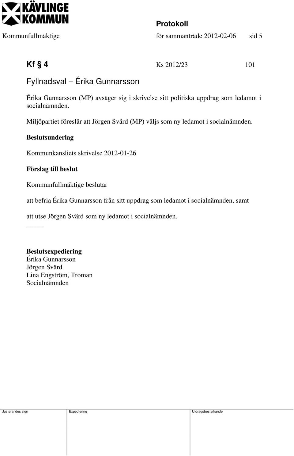iljöpartiet föreslår att Jörgen värd (P) väljs som ny ledamot i socialnämnden.