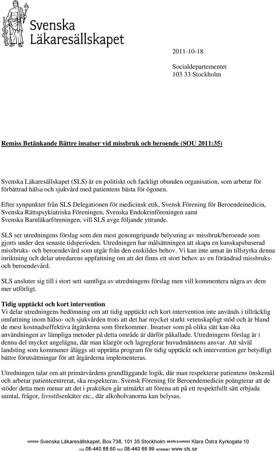 Efter synpunkter från SLS Delegationen för medicinsk etik, Svensk Förening för Beroendemedicin, Svenska Rättspsykiatriska Föreningen, Svenska Endokrinföreningen samt Svenska Barnläkarföreningen, vill