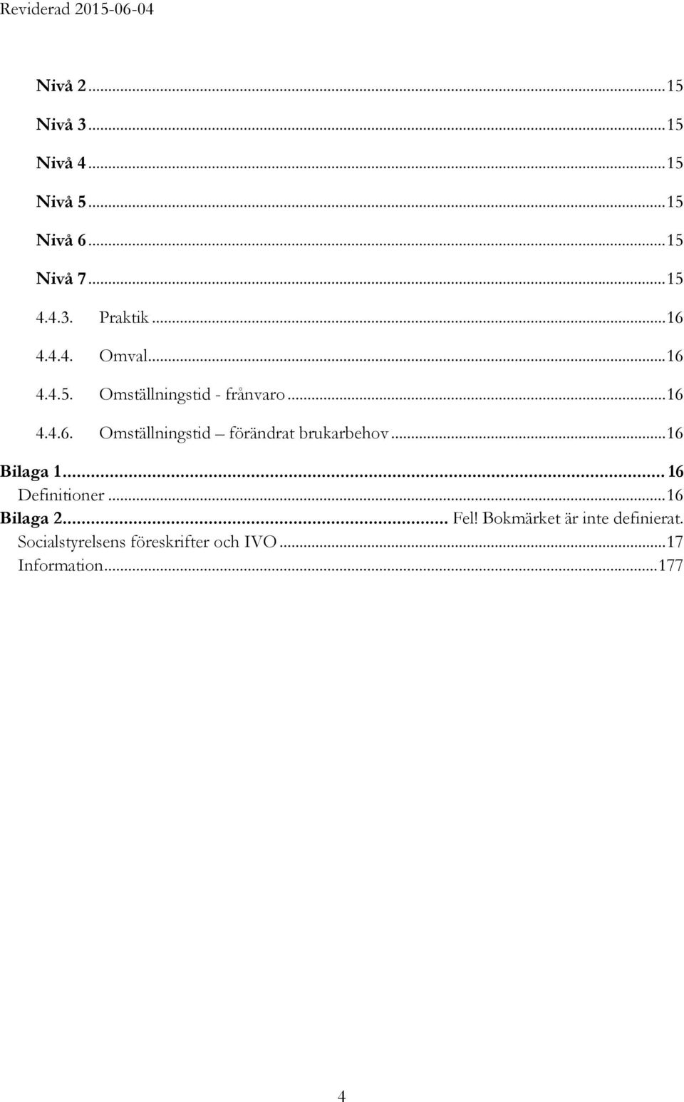 .. 16 Bilaga 1... 16 Definitioner... 16 Bilaga 2... Fel! Bokmärket är inte definierat.