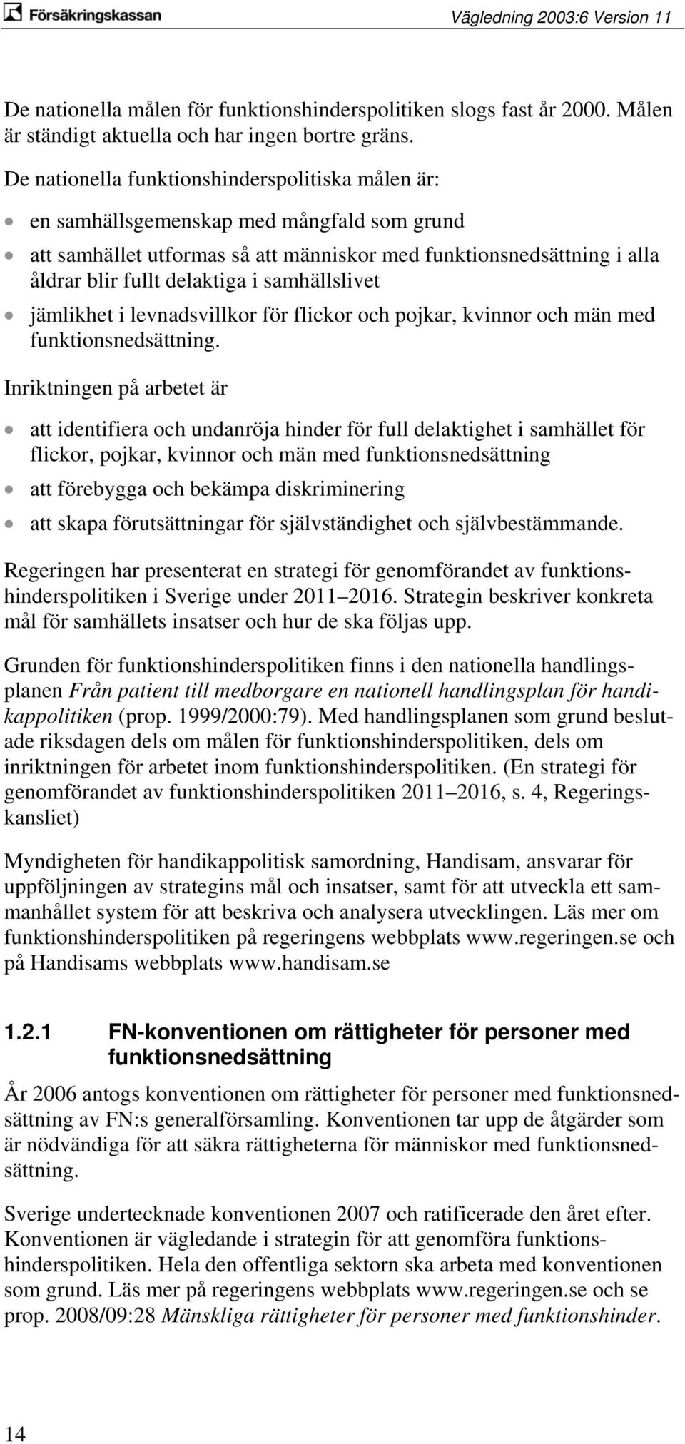 samhällslivet jämlikhet i levnadsvillkor för flickor och pojkar, kvinnor och män med funktionsnedsättning.