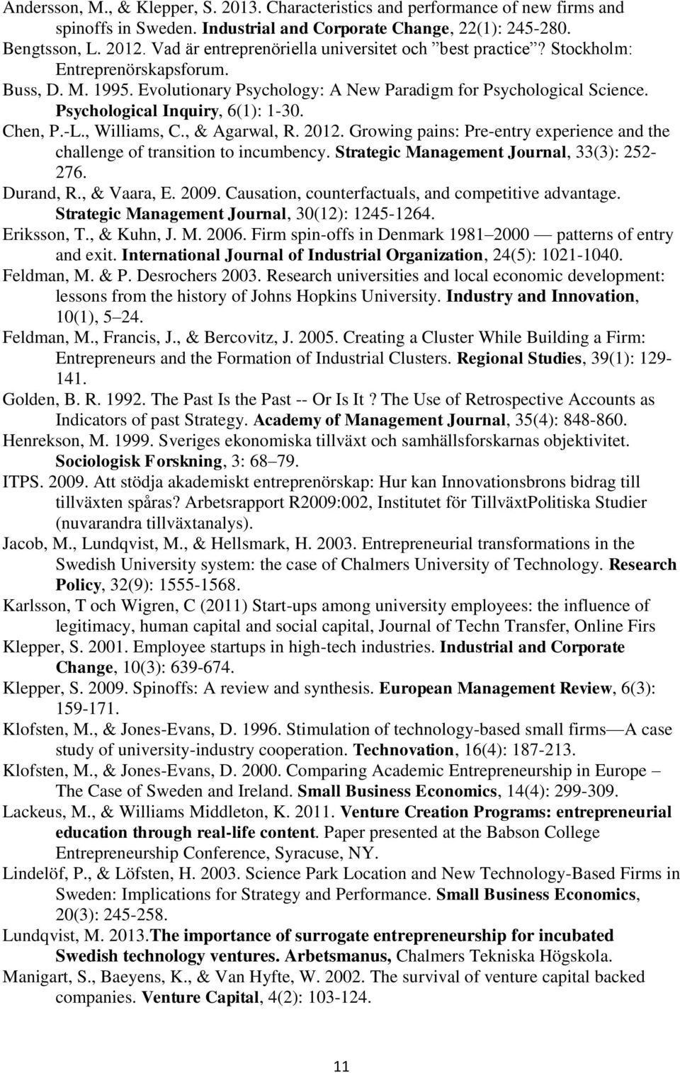 Psychological Inquiry, 6(1): 1-30. Chen, P.-L., Williams, C., & Agarwal, R. 2012. Growing pains: Pre-entry experience and the challenge of transition to incumbency.