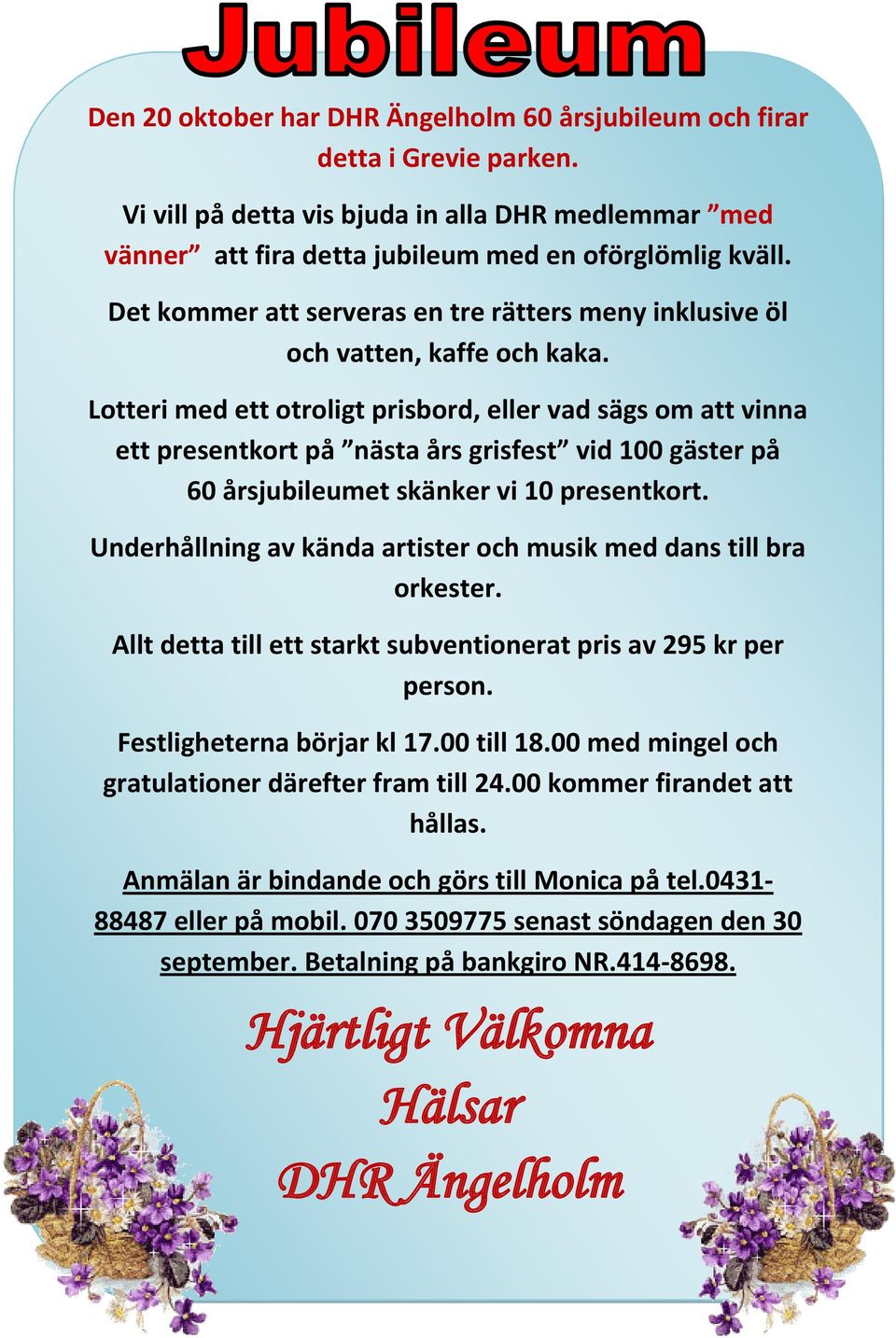 Lotteri med ett otroligt prisbord, eller vad sägs om att vinna ett presentkort på nästa års grisfest vid 100 gäster på 60 årsjubileumet skänker vi 10 presentkort.