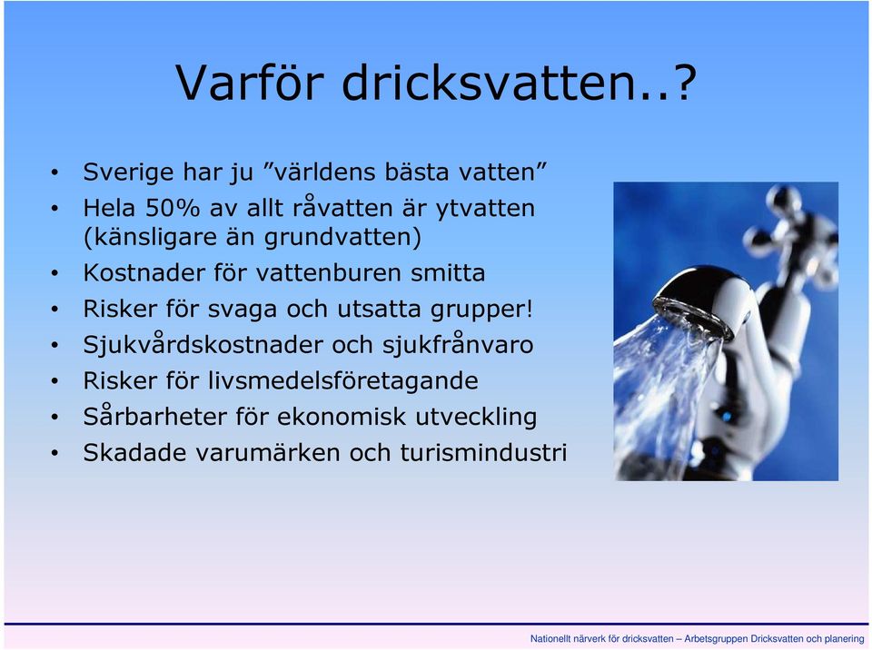 (känsligare än grundvatten) Kostnader för vattenburen smitta Risker för svaga och