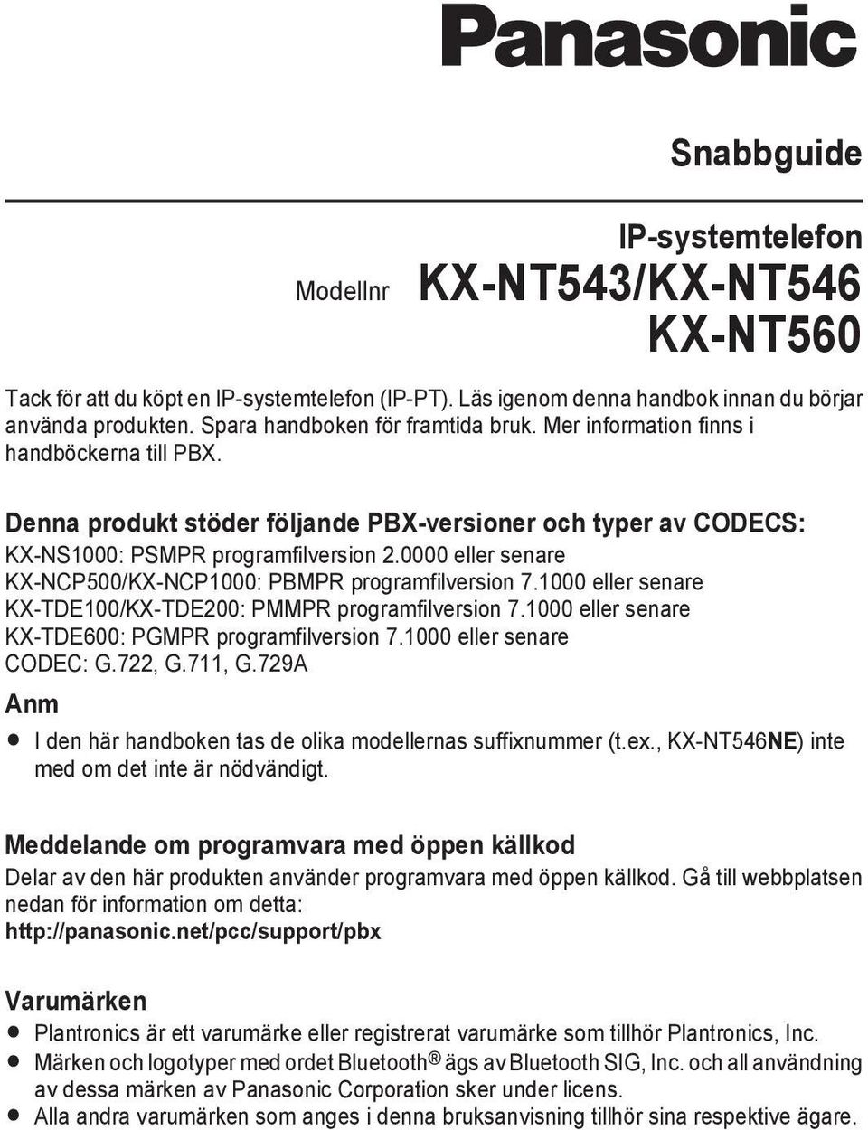 0000 eller senare KX-NCP500/KX-NCP1000: PBMPR programfilversion 7.1000 eller senare KX-TDE100/KX-TDE200: PMMPR programfilversion 7.1000 eller senare KX-TDE600: PGMPR programfilversion 7.