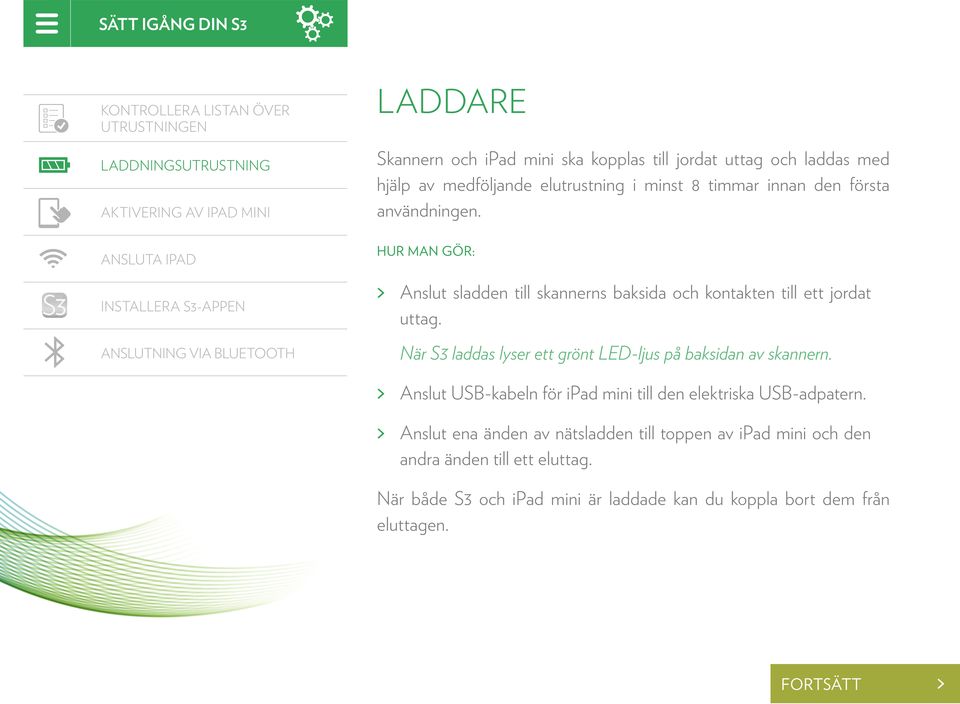 Ansluta ipad Hur man gör: Installera S3-appen Anslutning via Bluetooth Anslut sladden till skannerns baksida och kontakten till ett jordat uttag.