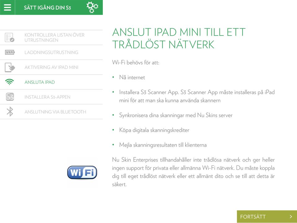 S3 Scanner App måste installeras på ipad mini för att man ska kunna använda skannern Synkronisera dina skanningar med Nu Skins server köpa digitala skanningskrediter mejla