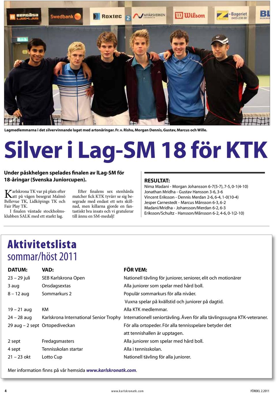 Karlskrona TK var på plats efter att på vägen besegrat Malmö Bellevue TK, Lidköpings TK och Fair Play TK. I finalen väntade stockholmsklubben SALK med ett starkt lag.