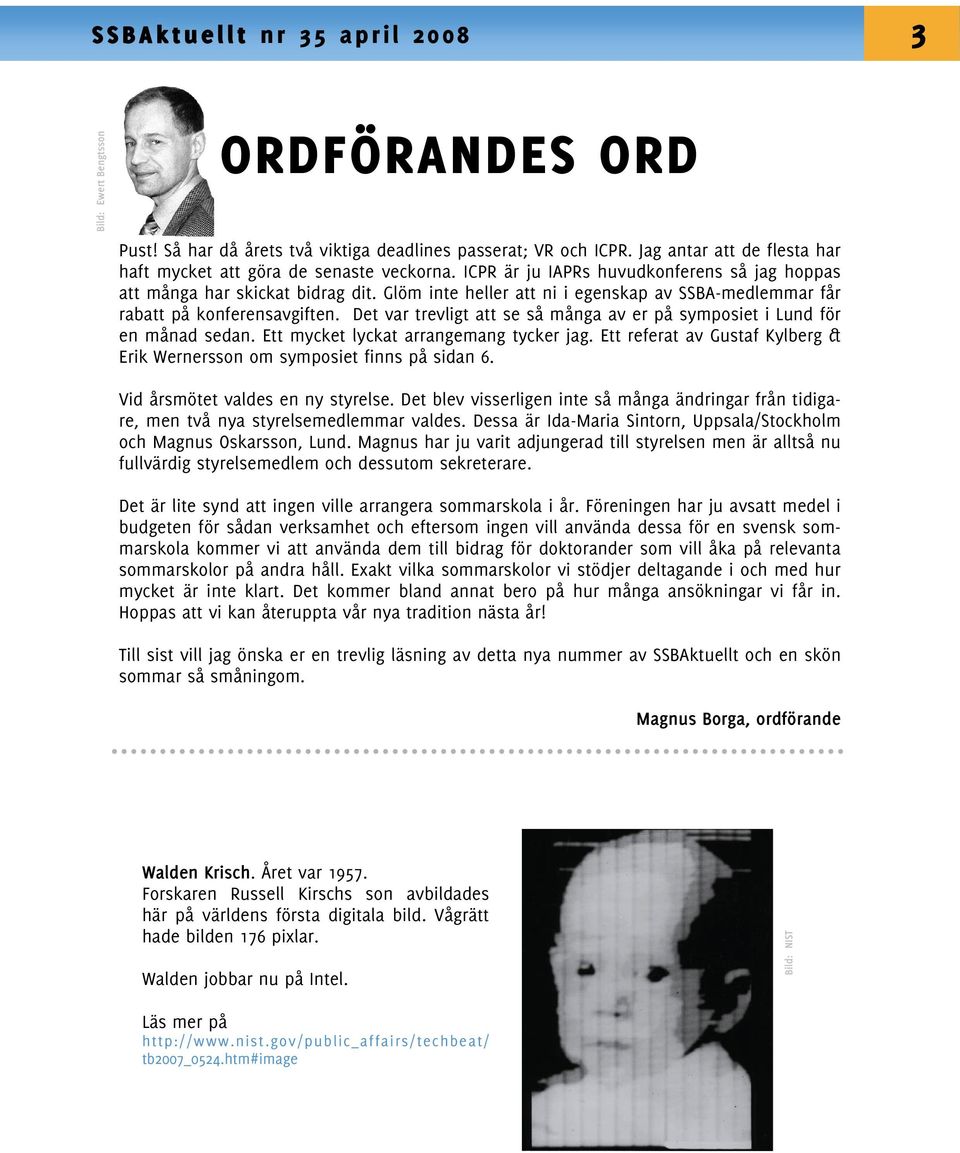 Glöm inte heller att ni i egenskap av SSBA-medlemmar får rabatt på konferensavgiften. Det var trevligt att se så många av er på symposiet i Lund för en månad sedan.