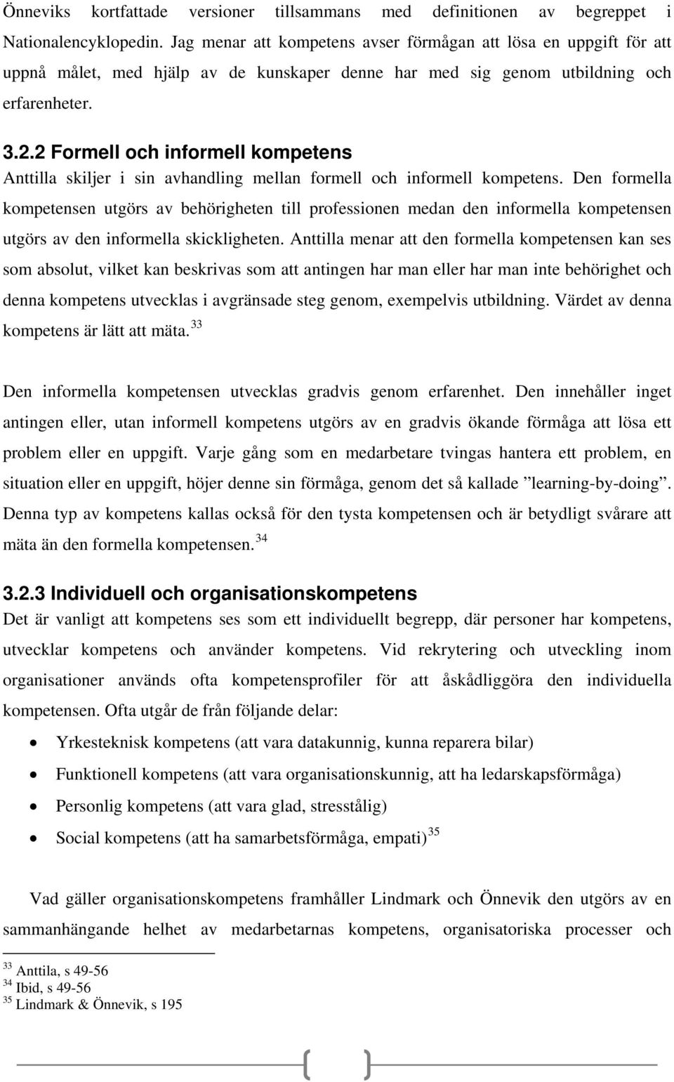 2 Formell och informell kompetens Anttilla skiljer i sin avhandling mellan formell och informell kompetens.