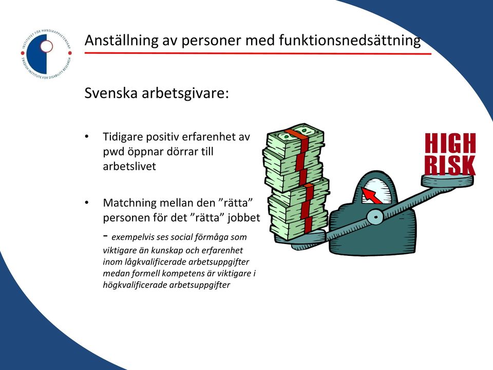 rätta jobbet - exempelvis ses social förmåga som viktigare än kunskap och erfarenhet inom